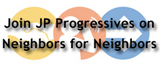 JP Progressives on Neighbors for Neighbors